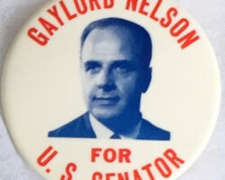 Gaylord Nelson campaign button. Nelson was a U.S. Senator from 1963 until 1980. (Photo in the Public Domain.)